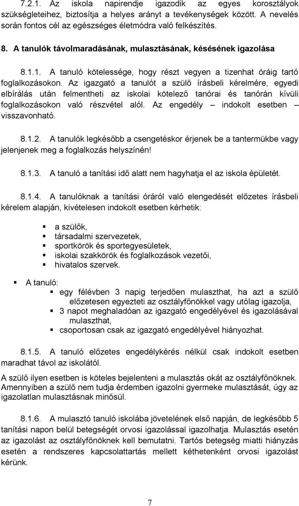 Az igazgató a tanulót a szülő írásbeli kérelmére, egyedi elbírálás után felmentheti az iskolai kötelező tanórai és tanórán kívüli foglalkozásokon való részvétel alól.