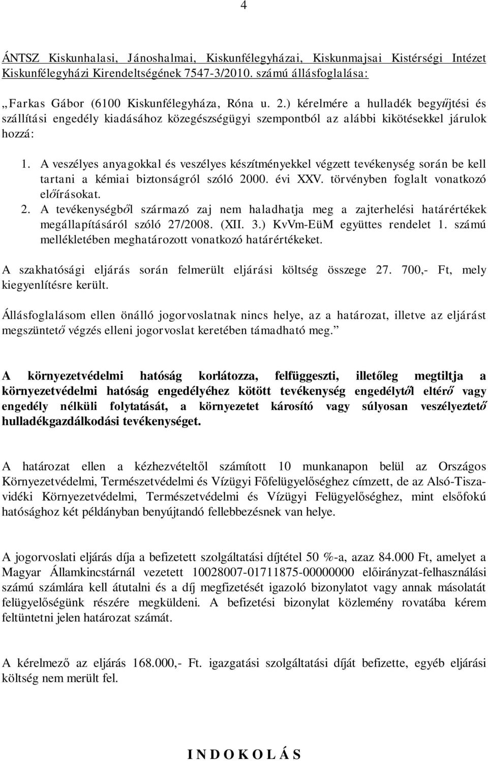 A veszélyes anyagokkal és veszélyes készítményekkel végzett tevékenység során be kell tartani a kémiai biztonságról szóló 20