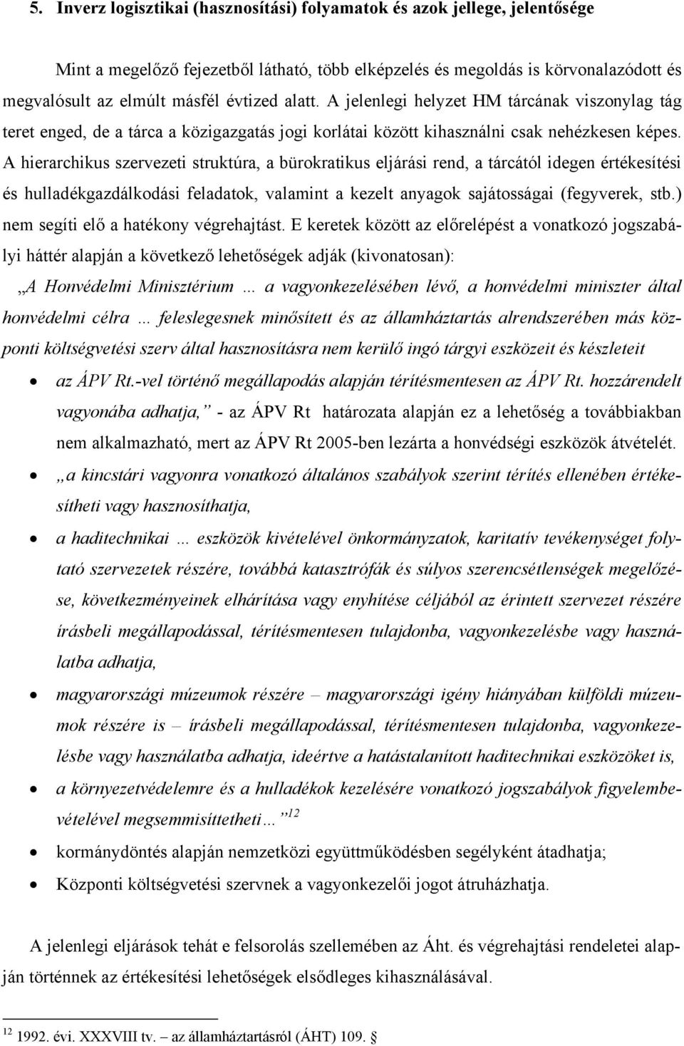 A hierarchikus szervezeti struktúra, a bürokratikus eljárási rend, a tárcától idegen értékesítési és hulladékgazdálkodási feladatok, valamint a kezelt anyagok sajátosságai (fegyverek, stb.