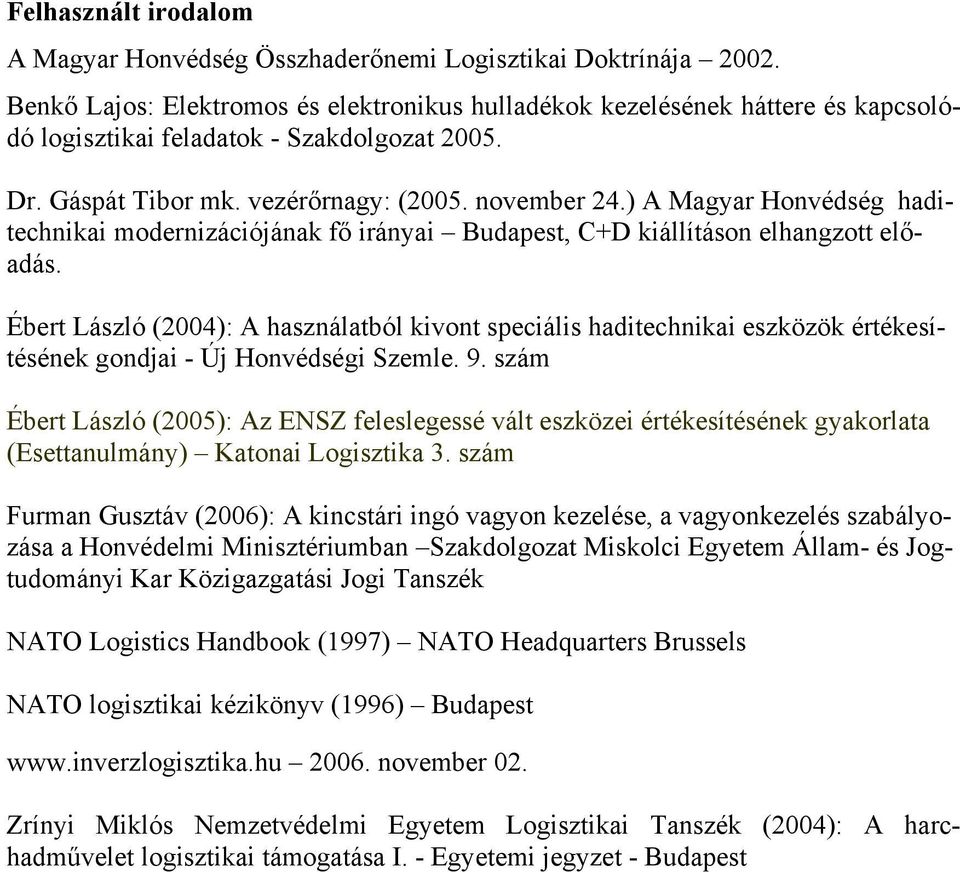 ) A Magyar Honvédség haditechnikai modernizációjának fő irányai Budapest, C+D kiállításon elhangzott előadás.