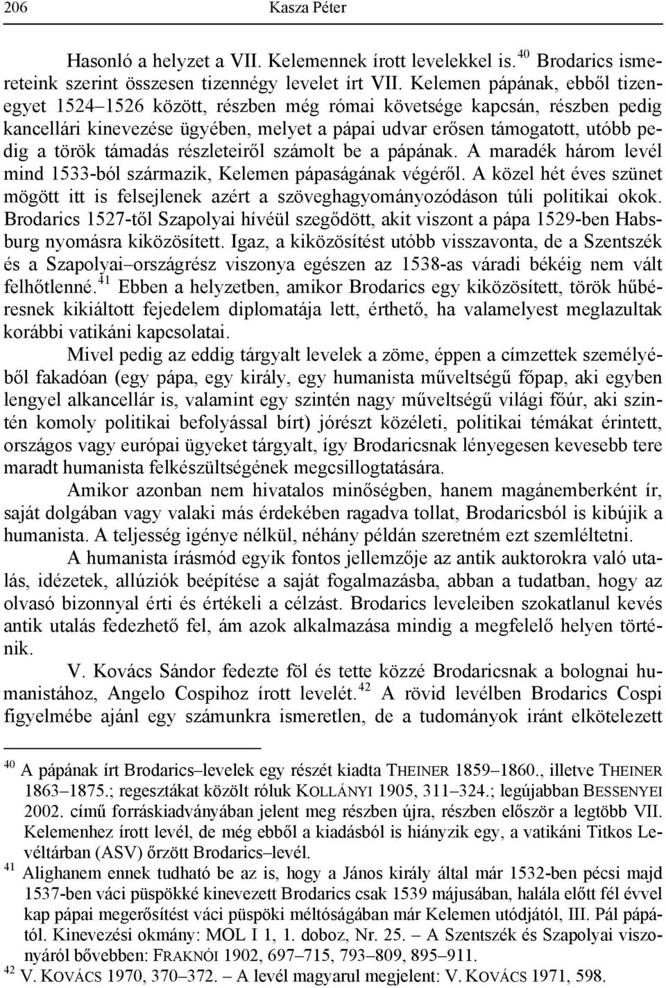 támadás részleteiről számolt be a pápának. A maradék három levél mind 1533-ból származik, Kelemen pápaságának végéről.