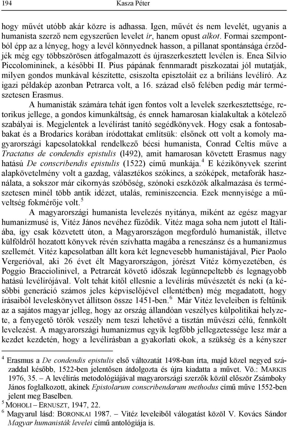 Enea Silvio Piccolomininek, a későbbi II. Pius pápának fennmaradt piszkozatai jól mutatják, milyen gondos munkával készítette, csiszolta episztoláit ez a briliáns levélíró.