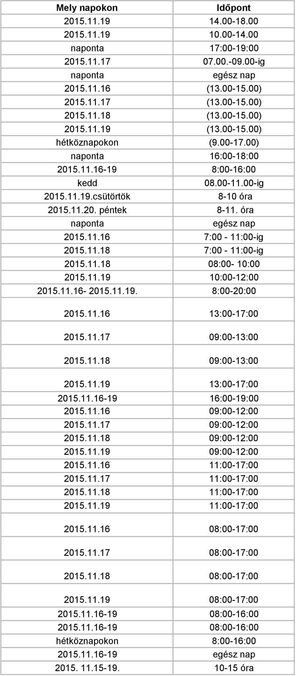 11.18 08:00-10:00 2015.11.19 10:00-12:00 2015.11.16-2015.11.19. 8:00-20:00 2015.11.16 13:00-17:00 2015.11.17 09:00-13:00 2015.11.18 09:00-13:00 2015.11.19 13:00-17:00 2015.11.16-19 16:00-19:00 2015.