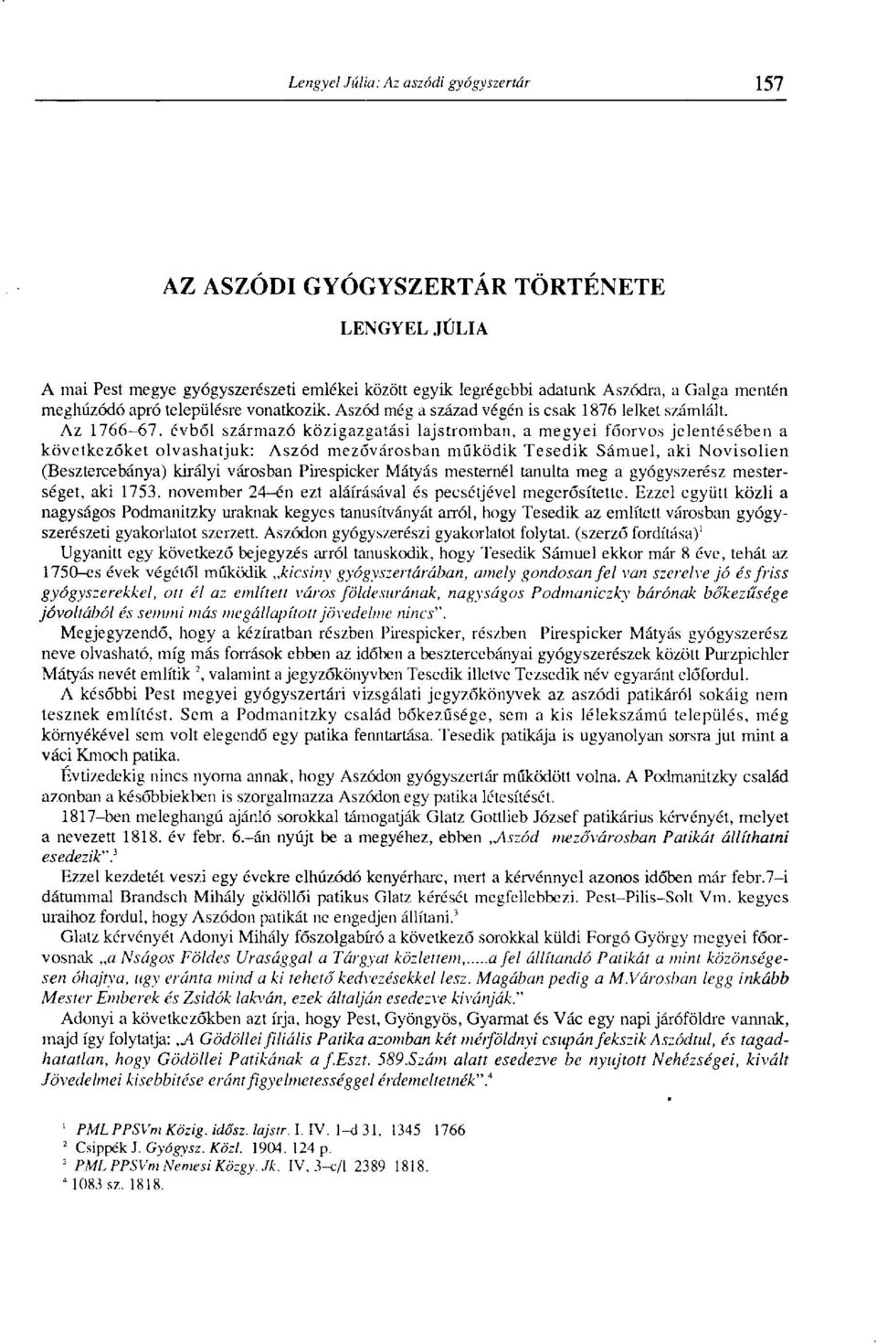 évből származó közigazgatási lajstromban, a megyei főorvos jelentésében a következőket olvashatjuk: Aszód mezővárosban működik Tesedik Sámuel, aki Novisolien (Besztercebánya) királyi városban