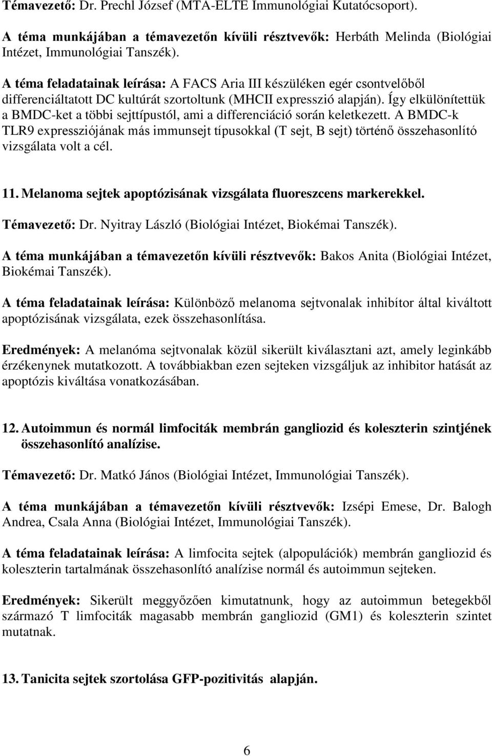 Így elkülönítettük a BMDC-ket a többi sejttípustól, ami a differenciáció során keletkezett.