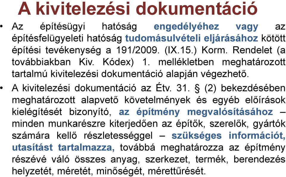 (2) bekezdésében meghatározott alapvető követelmények és egyéb előírások kielégítését bizonyító, az építmény megvalósításához minden munkarészre kiterjedően az építők, szerelők,