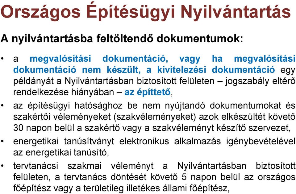 (szakvéleményeket) azok elkészültét követő 30 napon belül a szakértő vagy a szakvéleményt készítő szervezet, energetikai tanúsítványt elektronikus alkalmazás igénybevételével az energetikai