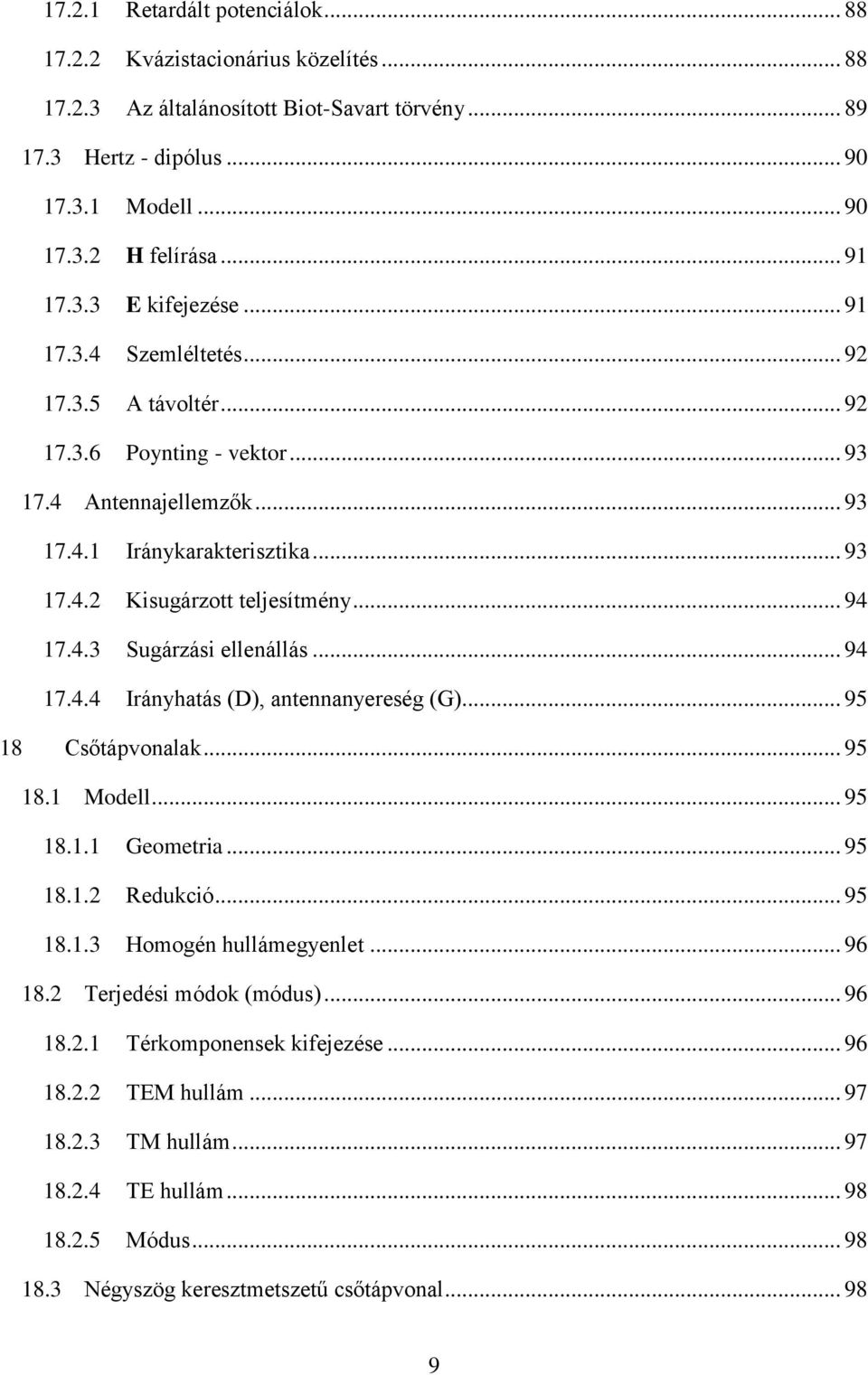 .. 94 17.4.3 Sugárzási ellenállás... 94 17.4.4 Irányhatás (D), antennanyereség (G)... 95 18 Csőtápvonalak... 95 18.1 Modell... 95 18.1.1 Geometria... 95 18.1.2 Redukció... 95 18.1.3 Homogén hullámegyenlet.