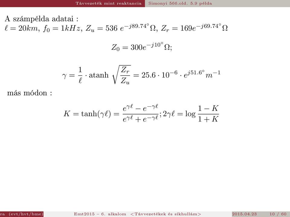 74 Ω, Z r = 169e j69.74 Ω Z 0 = 300e j10 Ω; más módon : γ = 1 l atanh Zr = 25.