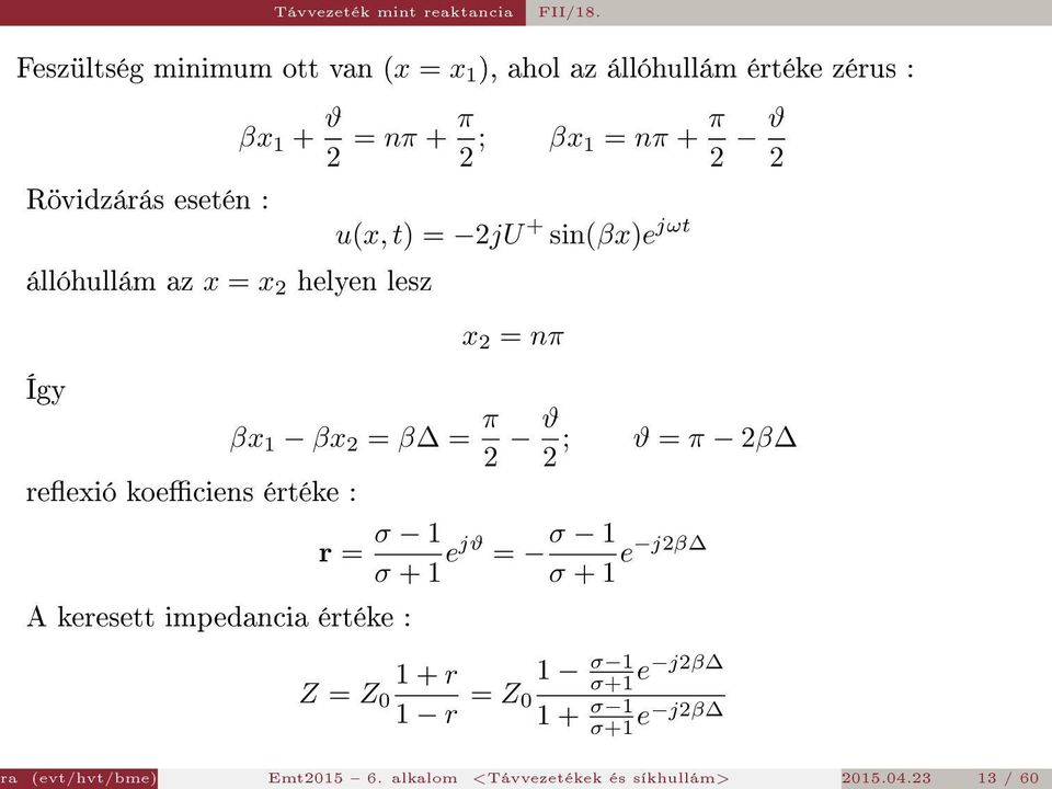 Így reexió koeciens értéke : βx 1 + ϑ 2 = nπ + π 2 ; βx 1 = nπ + π 2 ϑ 2 u(x, t) = 2jU + sin(βx)e jωt x 2 = nπ βx 1 βx 2 = β = π