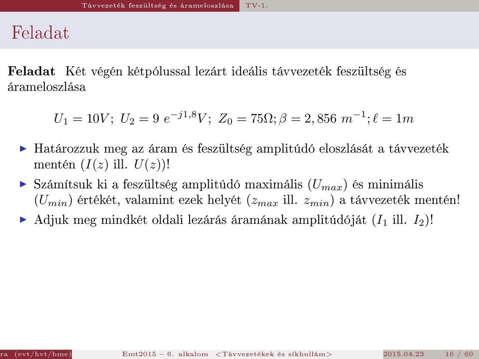 l = 1m Határozzuk meg az áram és feszültség amplitúdó eloszlását a távvezeték mentén (I(z) ill. U(z))!