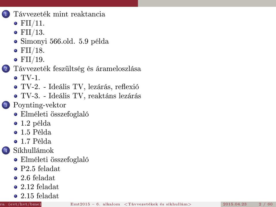 - Ideális TV, reaktáns lezárás 3 Poynting-vektor Elméleti összefoglaló 1.2 példa 1.5 Példa 1.