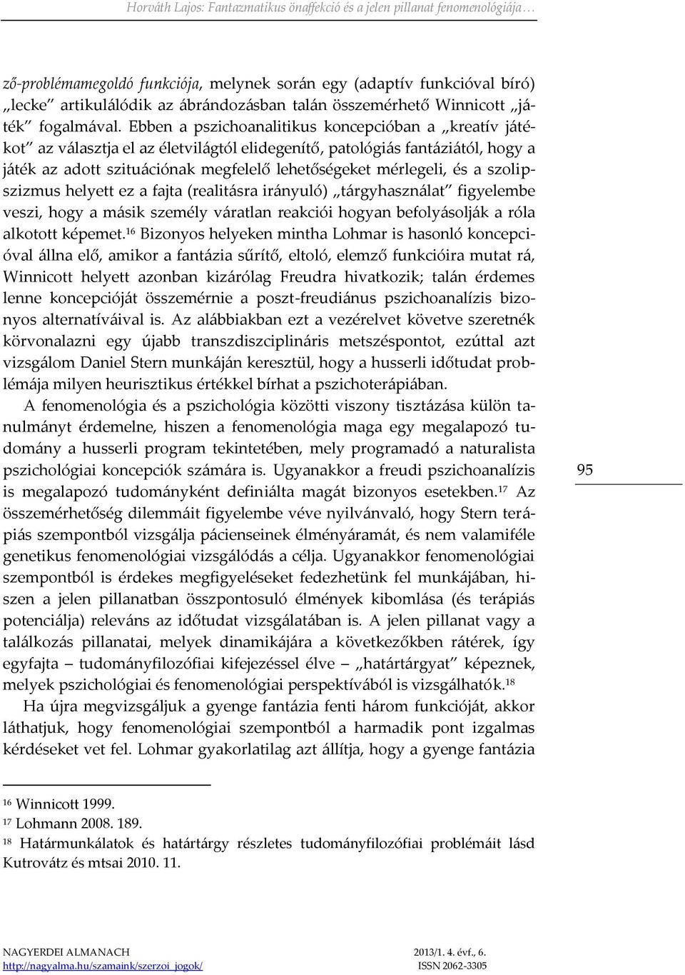 a szolipszizmus helyett ez a fajta (realitásra irányuló) tárgyhasználat figyelembe veszi, hogy a másik személy váratlan reakciói hogyan befolyásolják a róla alkotott képemet.