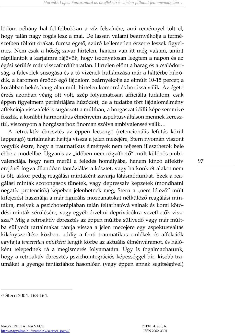 Nem csak a hőség zavar hirtelen, hanem van itt még valami, amint rápillantok a karjaimra rájövök, hogy iszonyatosan leégtem a napon és az égési sérülés már visszafordíthatatlan.