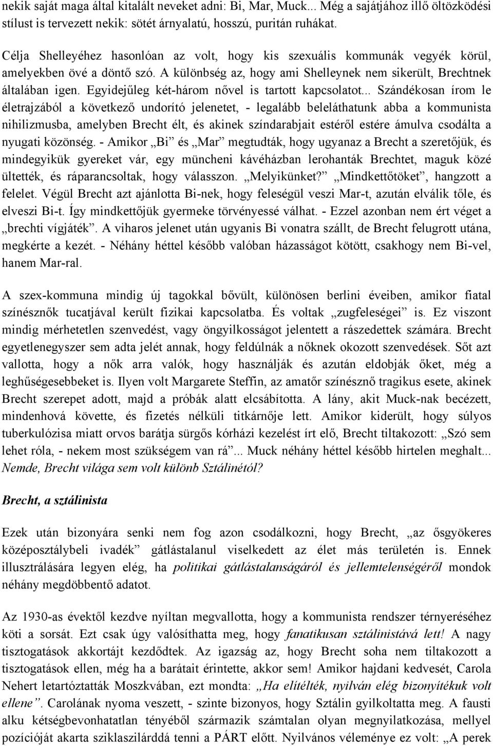 Egyidejűleg két-három nővel is tartott kapcsolatot.