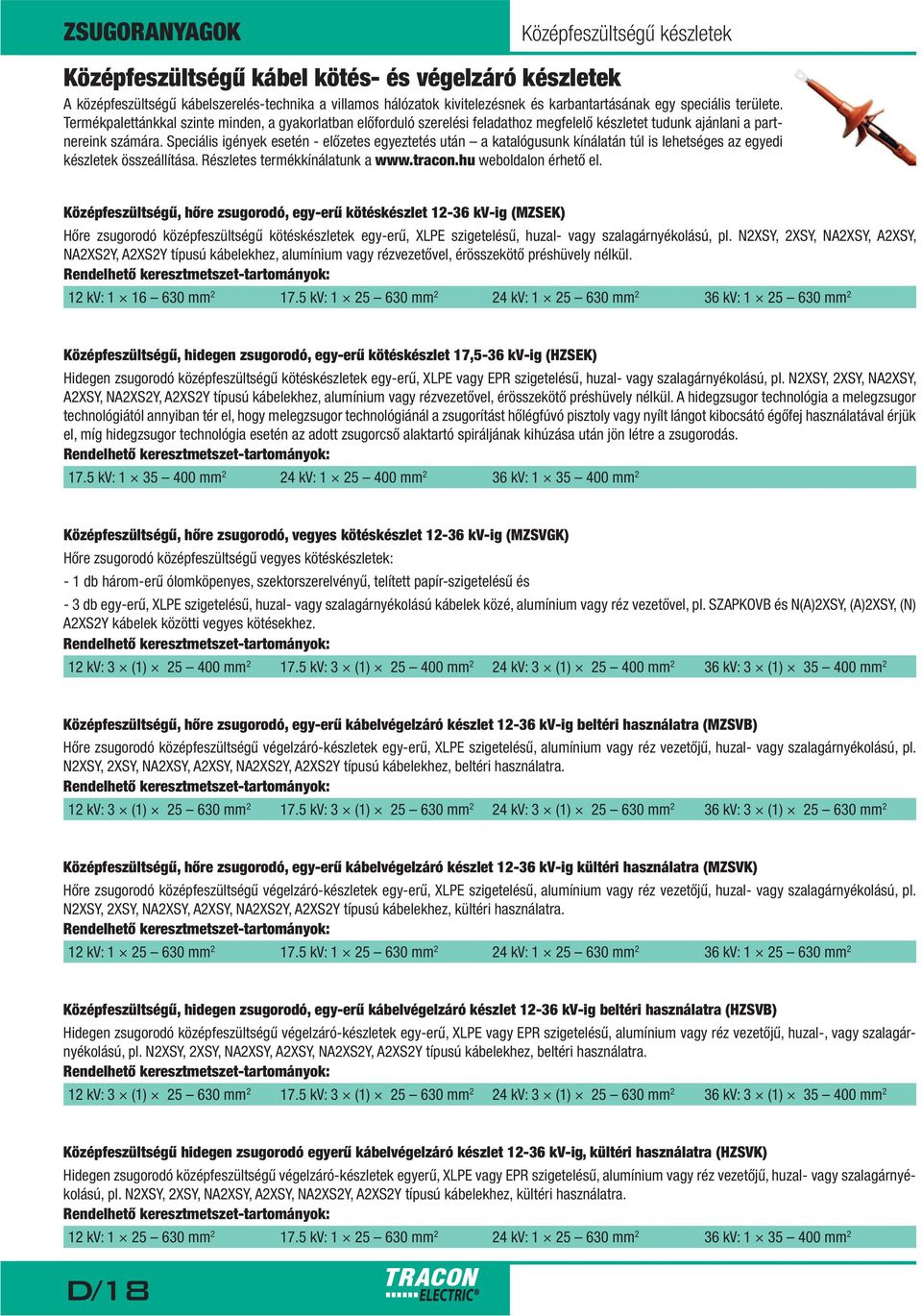 Középfeszültségű, hőre zsugorodó, egy-erű kötéskészlet 12-36 kv-ig (MZSEK) Rendelhető keresztmetszet-tartományok: 12 kv: 1 16 630 mm 2 17.