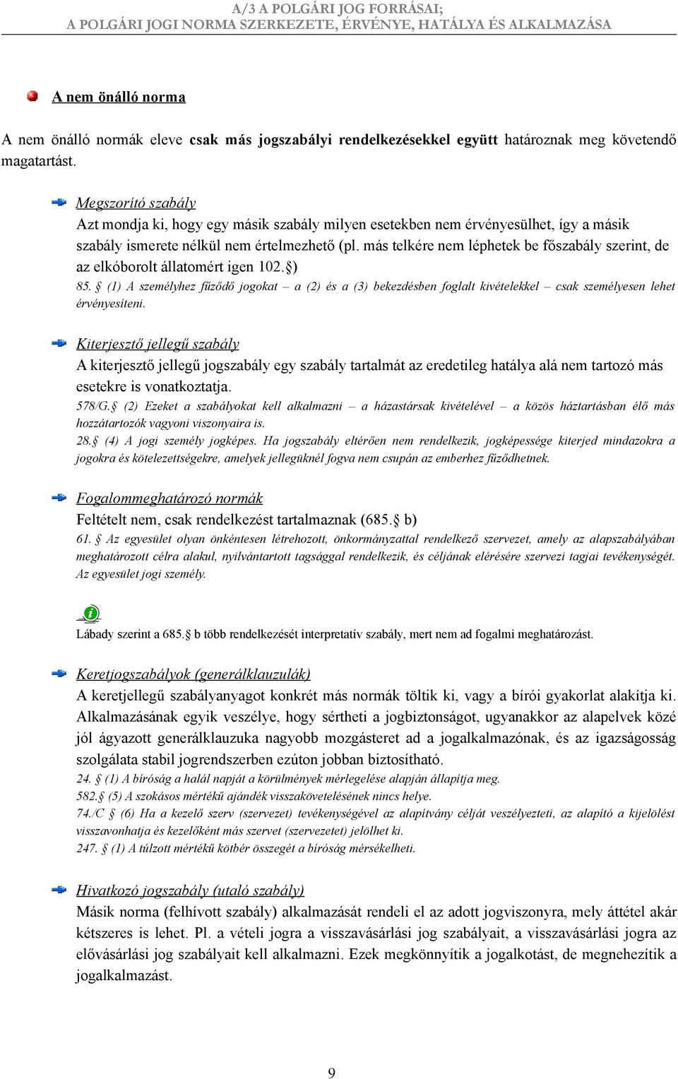 más telkére nem léphetek be főszabály szerint, de az elkóborolt állatomért igen 102. ) 85.