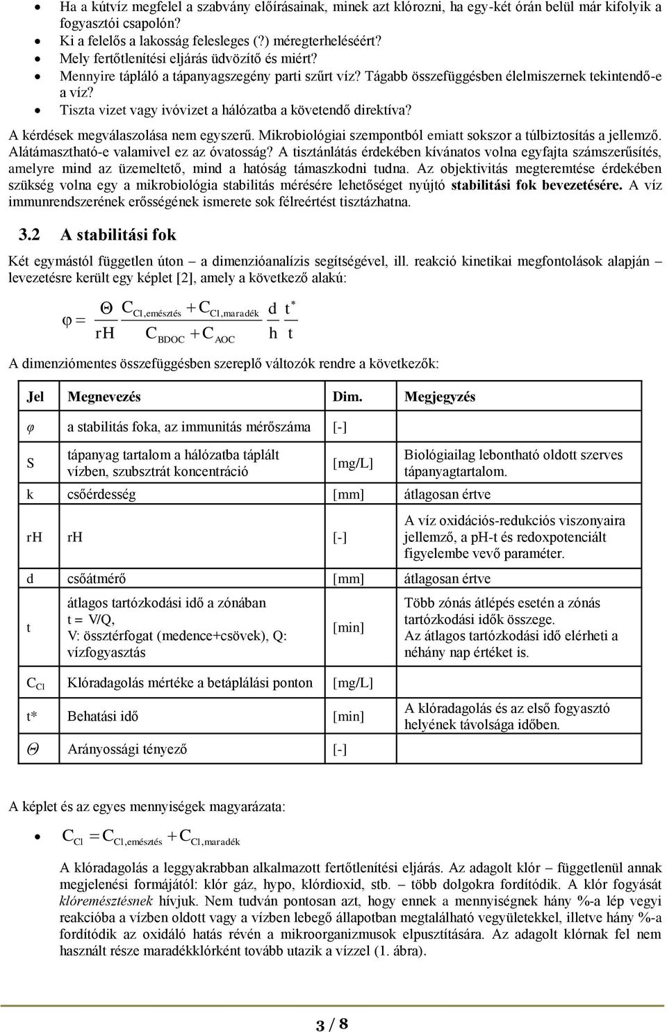 Tiszta vizet vagy ivóvizet a hálózatba a követendő direktíva? A kérdések megválaszolása nem egyszerű. Mikrobiológiai szempontból emiatt sokszor a túlbiztosítás a jellemző.