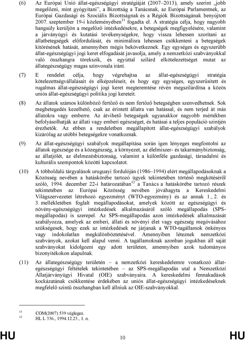 A stratégia célja, hogy nagyobb hangsúly kerüljön a megelőző intézkedésekre, a betegségek megfigyelésére, valamint a járványügyi és kutatási tevékenységekre, hogy vissza lehessen szorítani az