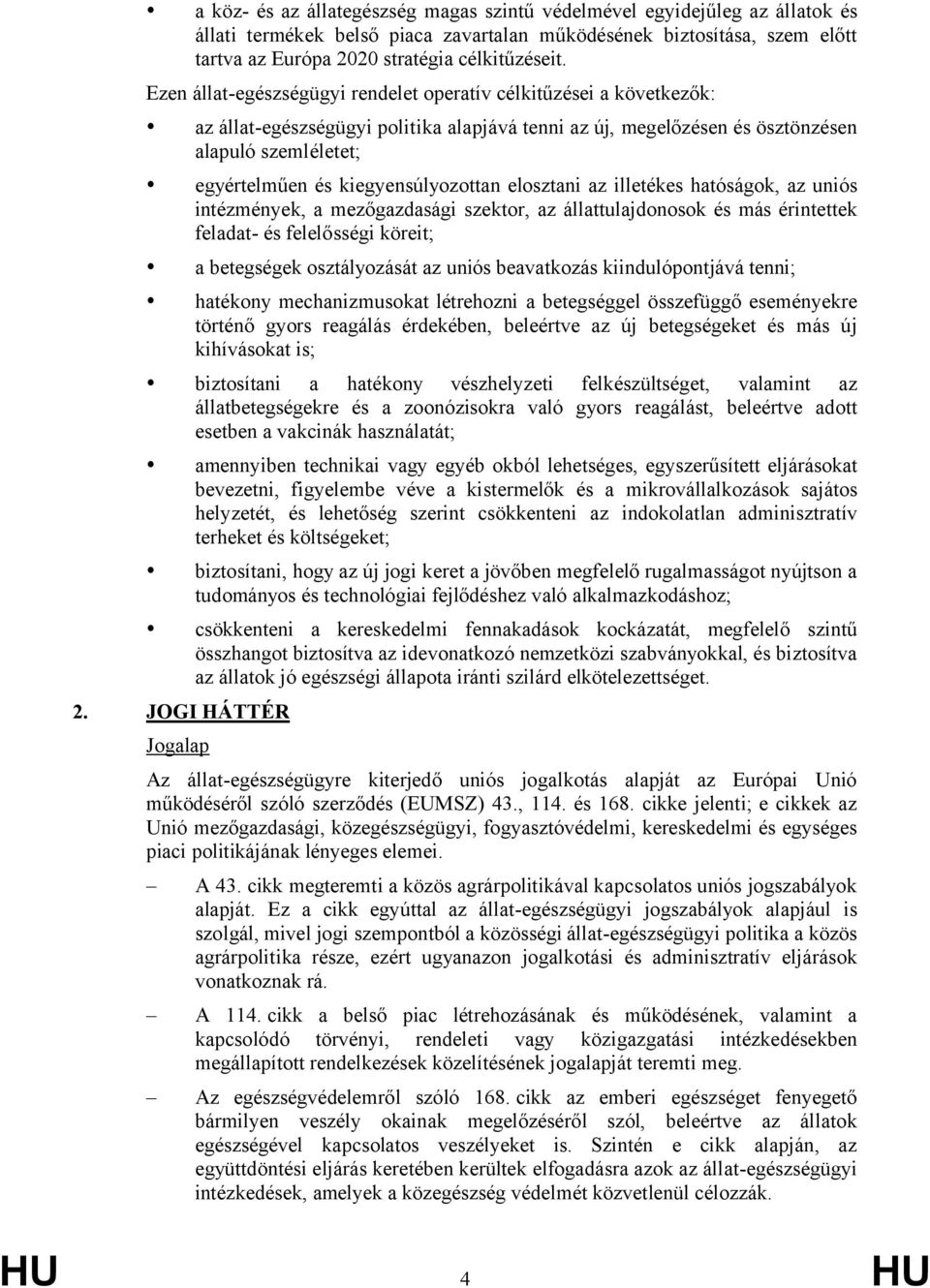 kiegyensúlyozottan elosztani az illetékes hatóságok, az uniós intézmények, a mezőgazdasági szektor, az állattulajdonosok és más érintettek feladat- és felelősségi köreit; a betegségek osztályozását