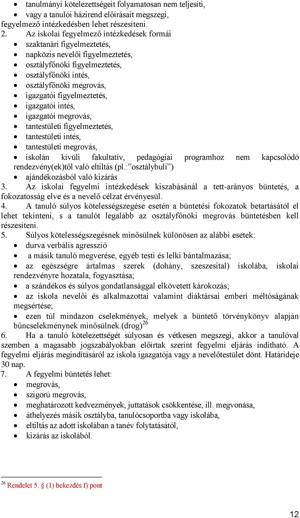 figyelmeztetés, igazgatói intés, igazgatói megrovás, tantestületi figyelmeztetés, tantestületi intés, tantestületi megrovás, iskolán kívüli fakultatív, pedagógiai programhoz nem kapcsolódó