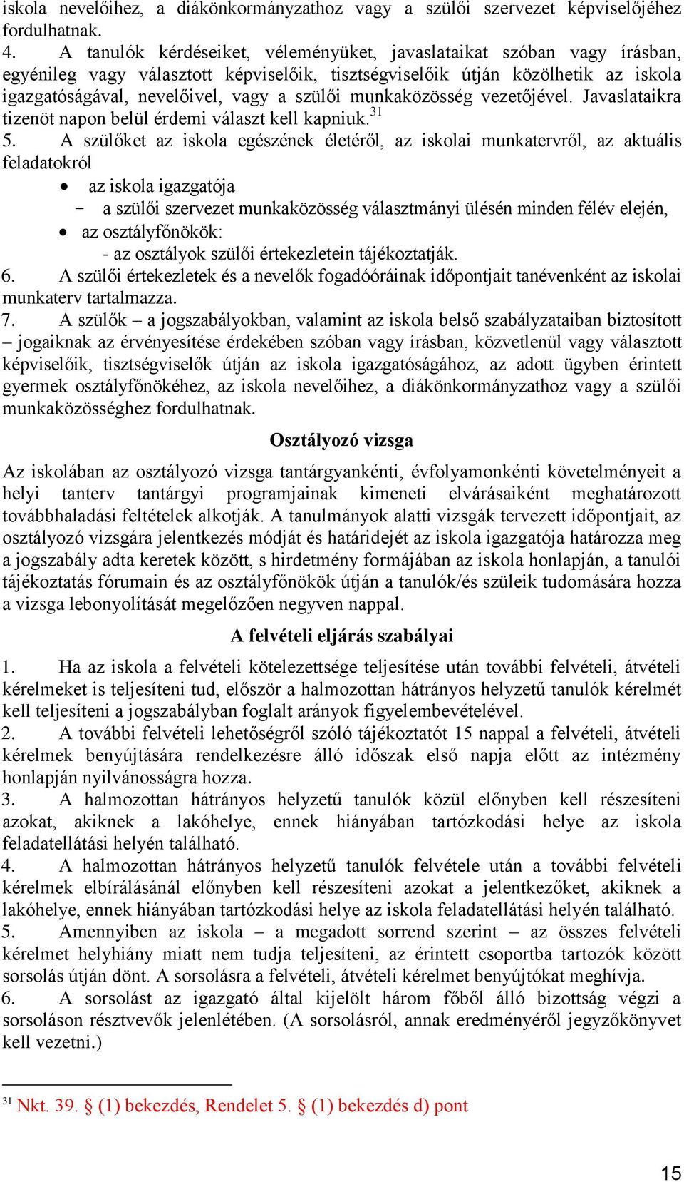 munkaközösség vezetőjével. Javaslataikra tizenöt napon belül érdemi választ kell kapniuk. 31 5.