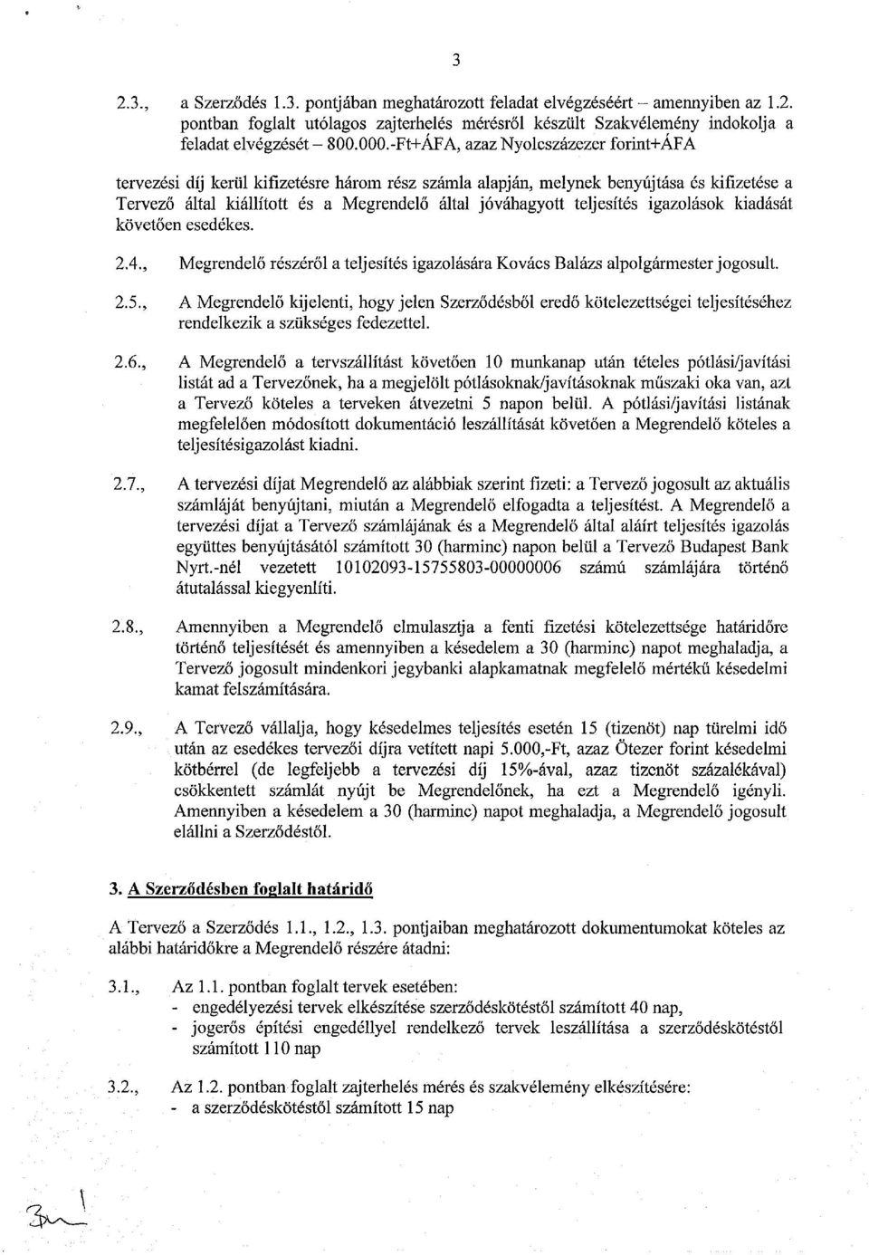 teljesítés igazolások kiadását követően esedékes. 2.4., Megrendelő részéről a teljesítés igazolására Kovács Balázs alpolgármester jogosult. 2.5.