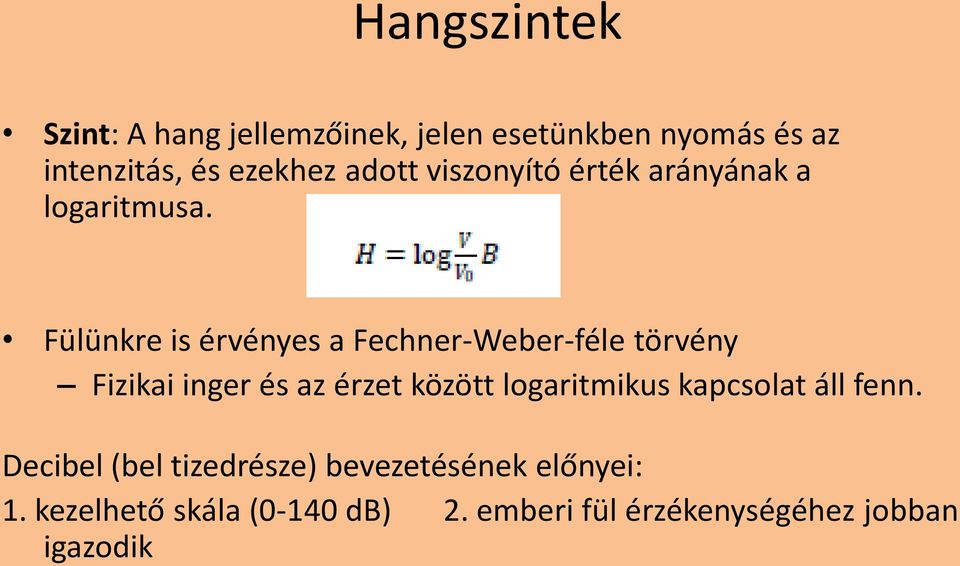 Fülünkre is érvényes a Fechner-Weber-féle törvény Fizikai inger és az érzet között