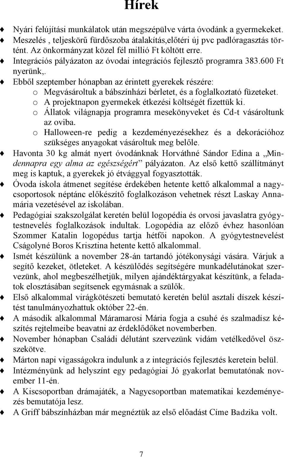 Ebből szeptember hónapban az érintett gyerekek részére: o Megvásároltuk a bábszínházi bérletet, és a foglalkoztató füzeteket. o A projektnapon gyermekek étkezési költségét fizettük ki.