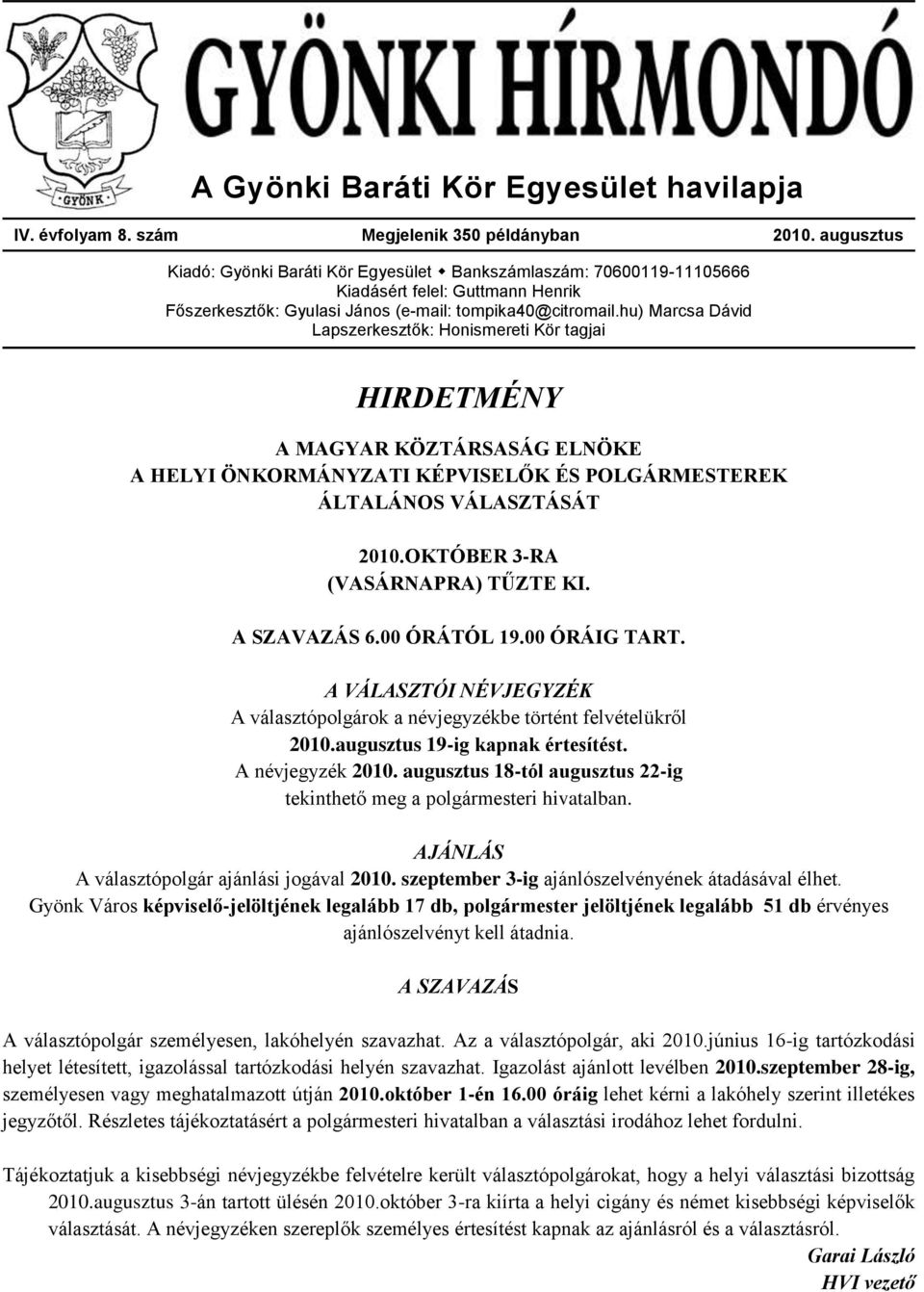 hu) Marcsa Dávid Lapszerkesztők: Honismereti Kör tagjai HIRDETMÉNY A MAGYAR KÖZTÁRSASÁG ELNÖKE A HELYI ÖNKORMÁNYZATI KÉPVISELŐK ÉS POLGÁRMESTEREK ÁLTALÁNOS VÁLASZTÁSÁT 2010.