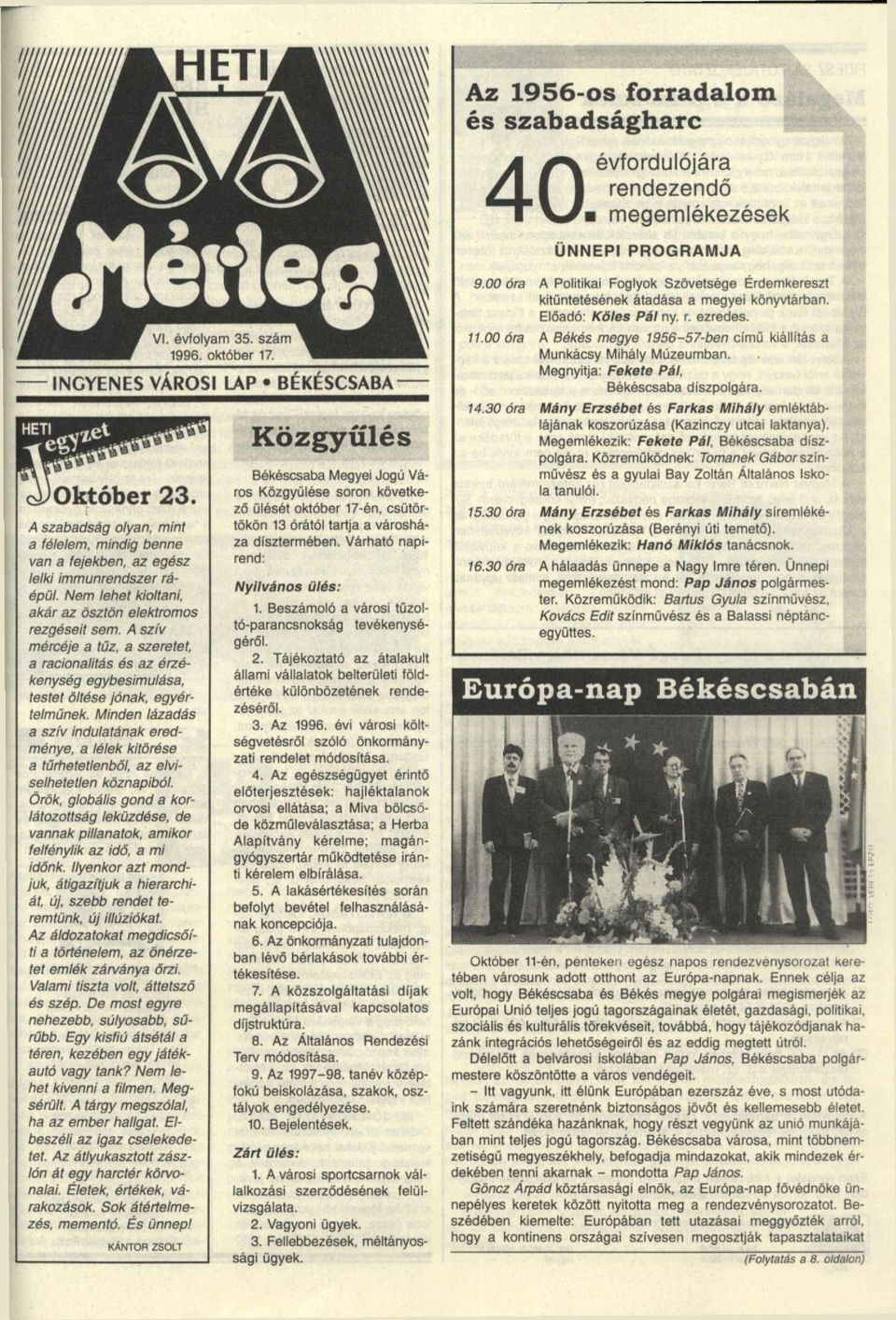 Minden lázadás a szív indulatának eredménye, a lélek kitörése a tűrhetetlenből, az elviselhetetlen köznapiból.