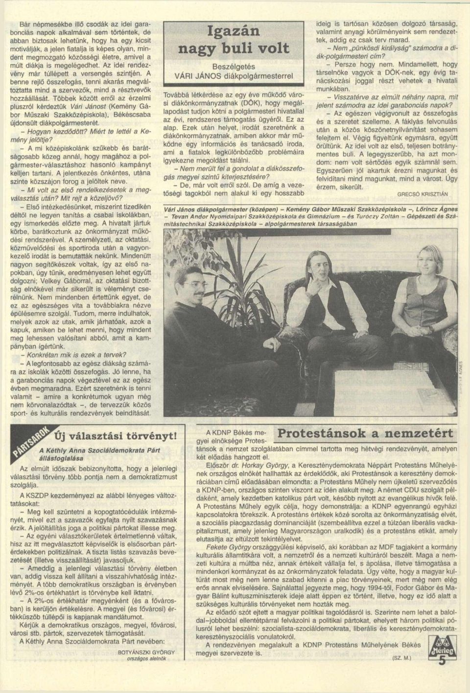 A benne rejlő összefogás, tenni akarás megváltoztatta mind a szervezők, mind a résztvevők hozzáállását.