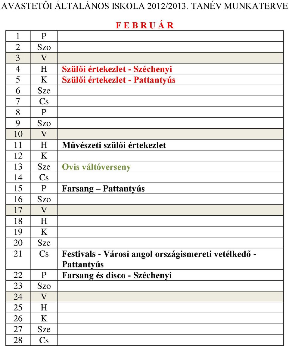 váltóverseny 14 Cs 15 P Farsang Pattantyús 16 Szo 17 V 18 H 19 K 20 Sze 21 Cs Festivals -