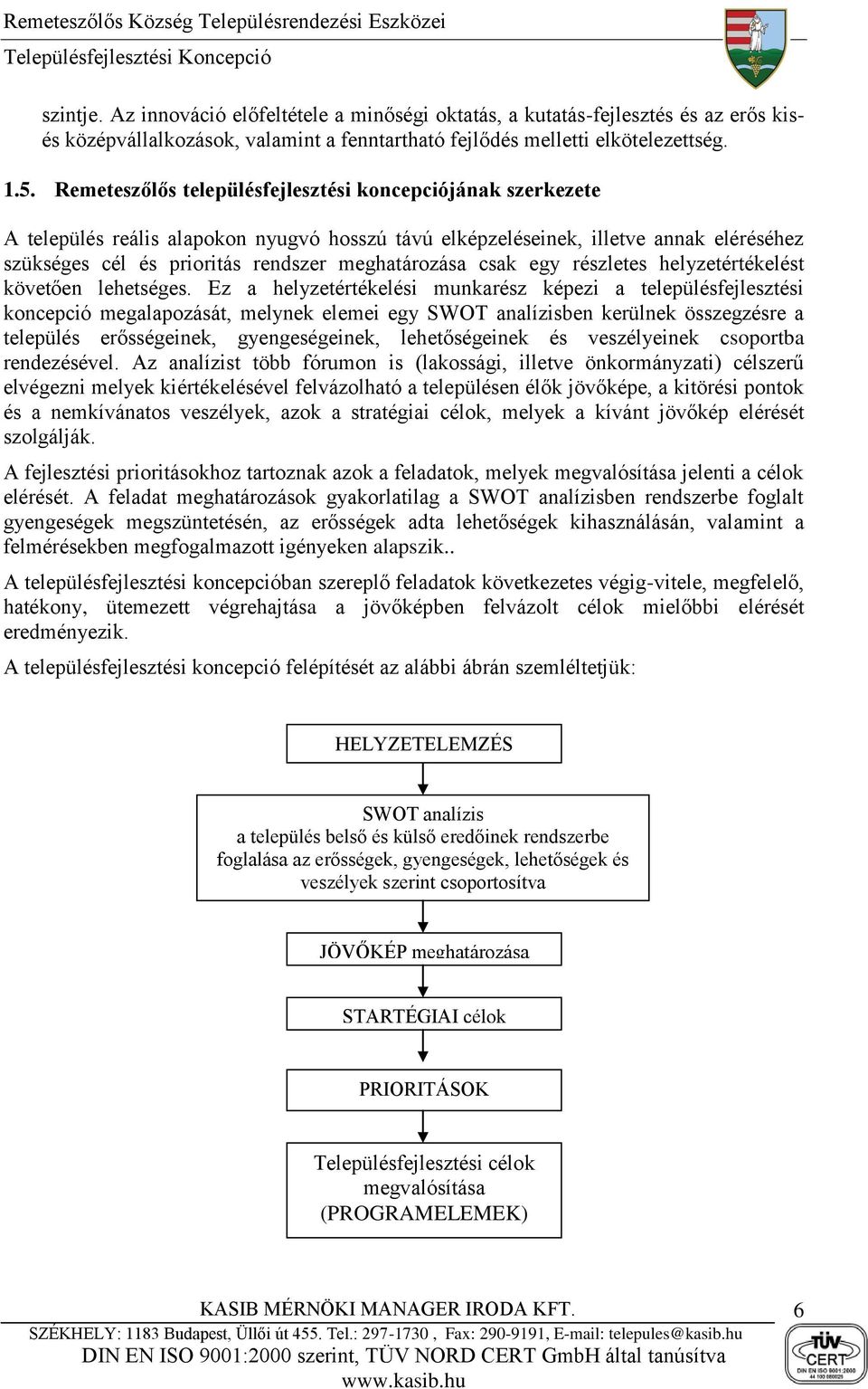 csak egy részletes helyzetértékelést követően lehetséges.