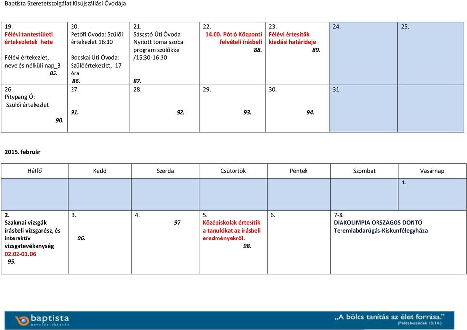 Pótló Központi felvételi írásbeli 88. 2 93. Félévi értesítők kiadási határideje 8 30. 94. 24. 25. 3 2015. február 2.