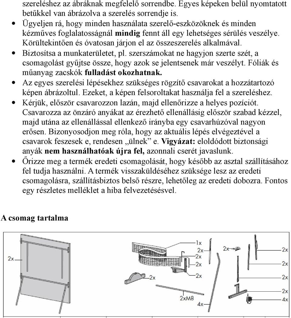 Körültekintően és óvatosan járjon el az összeszerelés alkalmával. Biztosítsa a munkaterületet, pl.