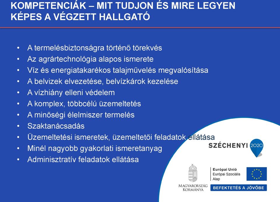 belvízkárok kezelése A vízhiány elleni védelem A komplex, többcélú üzemeltetés A minőségi élelmiszer termelés