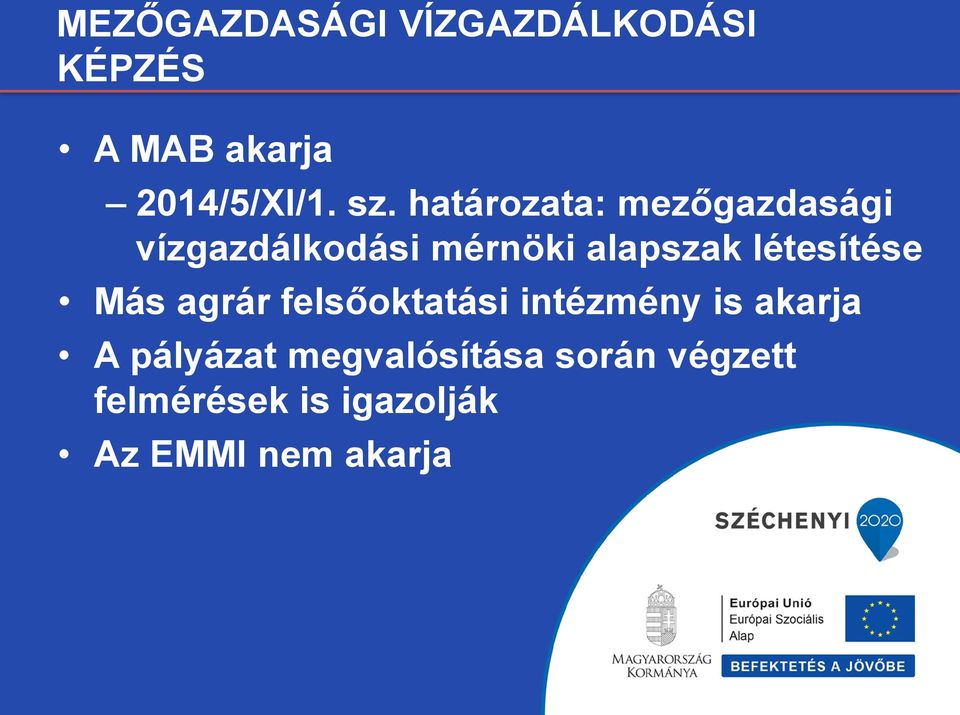 létesítése Más agrár felsőoktatási intézmény is akarja A pályázat