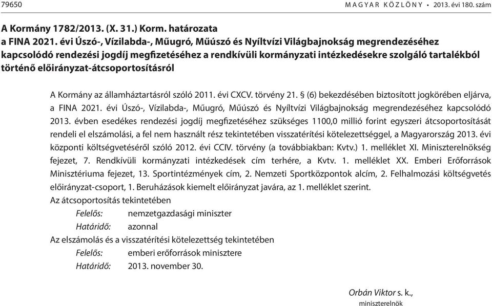 előirányzat-átcsoportosításról A Kormány az államháztartásról szóló 2011. évi CXCV. törvény 21. (6) bekezdésében biztosított jogkörében eljárva, a FINA 2021.