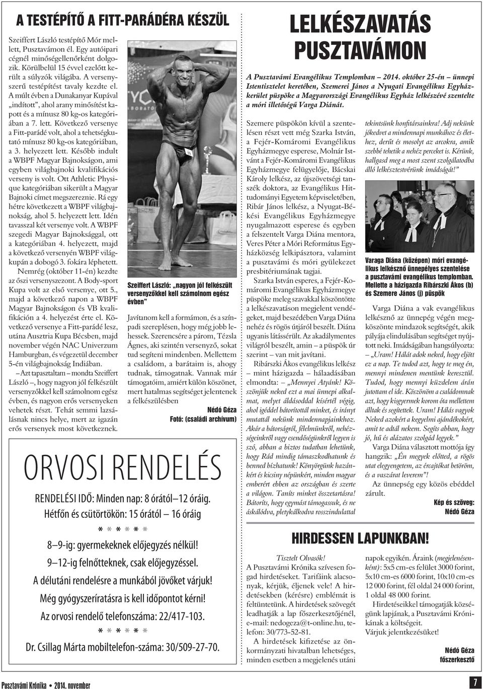 Következô versenye a Fitt-parádé volt, ahol a tehetségkutató mínusz 80 kg-os kategóriában, a 3. helyezett lett.