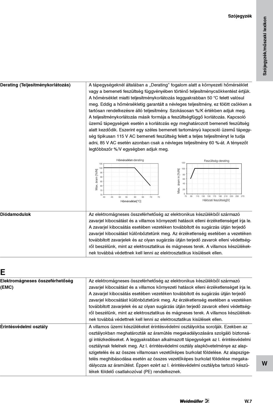 Eddig a hőmérsékletig garantált a névleges teljesítmény, ez fölött csökken a tartósan rendelkezésre álló teljesítmény. Szokásosan %/K értékben adjuk meg.