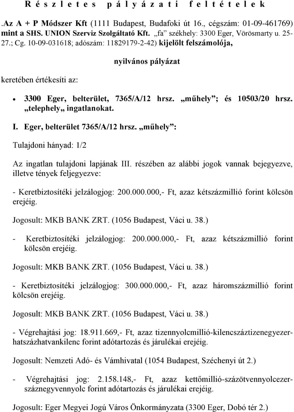 műhely ; és 10503/20 hrsz. telephely ingatlanokat. I. Eger, belterület 7365/A/12 hrsz. műhely : Tulajdoni hányad: 1/2 Az ingatlan tulajdoni lapjának III.