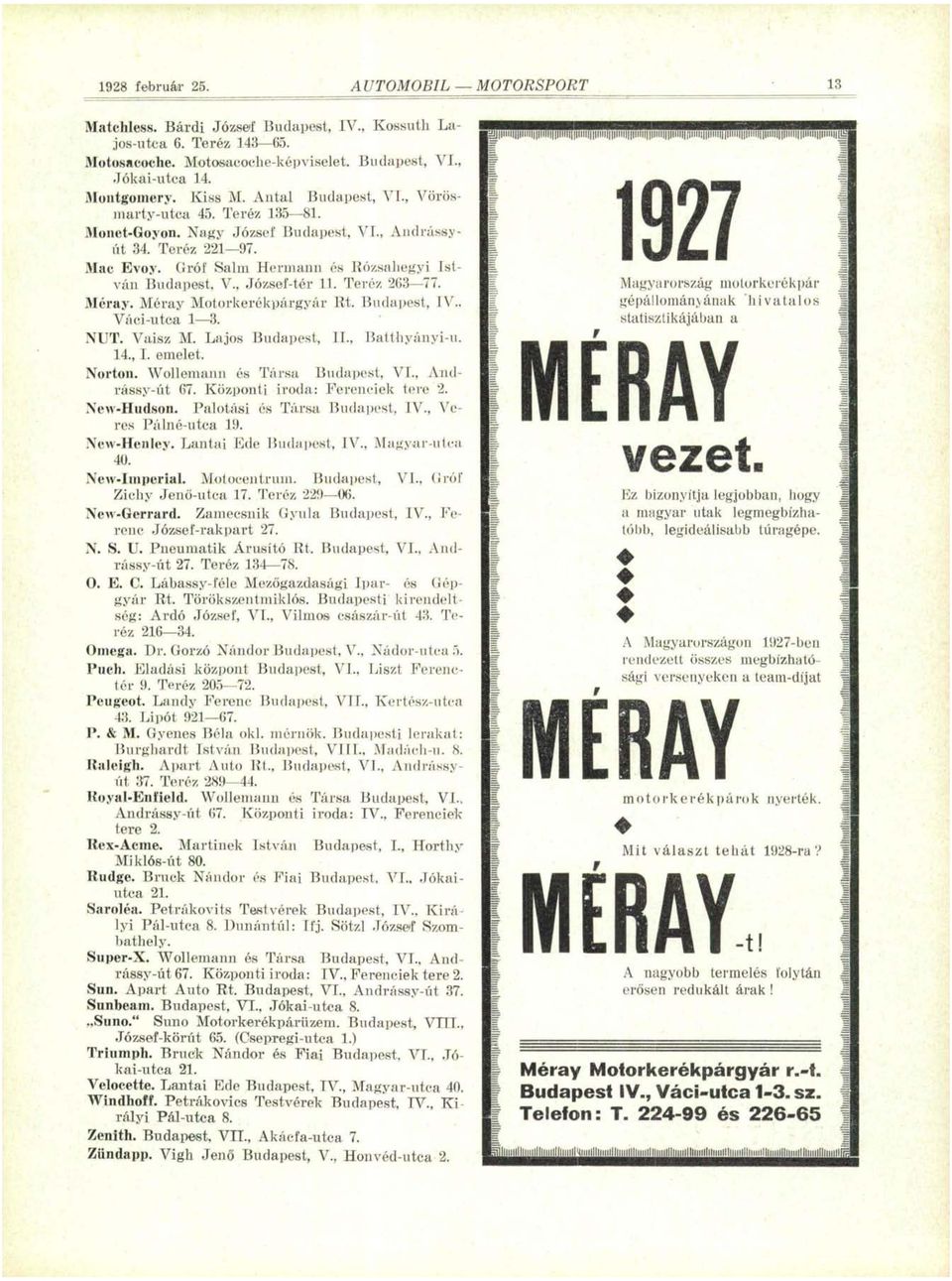 , József-tér 11. Teréz 263 77. Méray. Méray Motorkerékpárgyár Rt. Budapest, IV., Váci-utca 1 3. NUT. Vaisz M. Lajos Budapest, II., Batthyányi-u. 14., I. emelet. Norton.