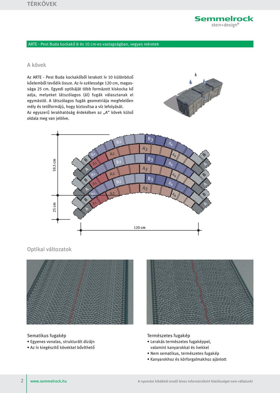 látszólagos fugák geometriája megfelelően mély és tetőformájú, hogy biztosítsa a víz lefolyását. z egyszerű lerakhatóság érdekében az kövek külső oldala meg van jelölve.