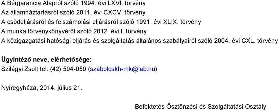 évi I. törvény A közigazgatási hatósági eljárás és szolgáltatás általános szabályairól szóló 2004. évi CXL.