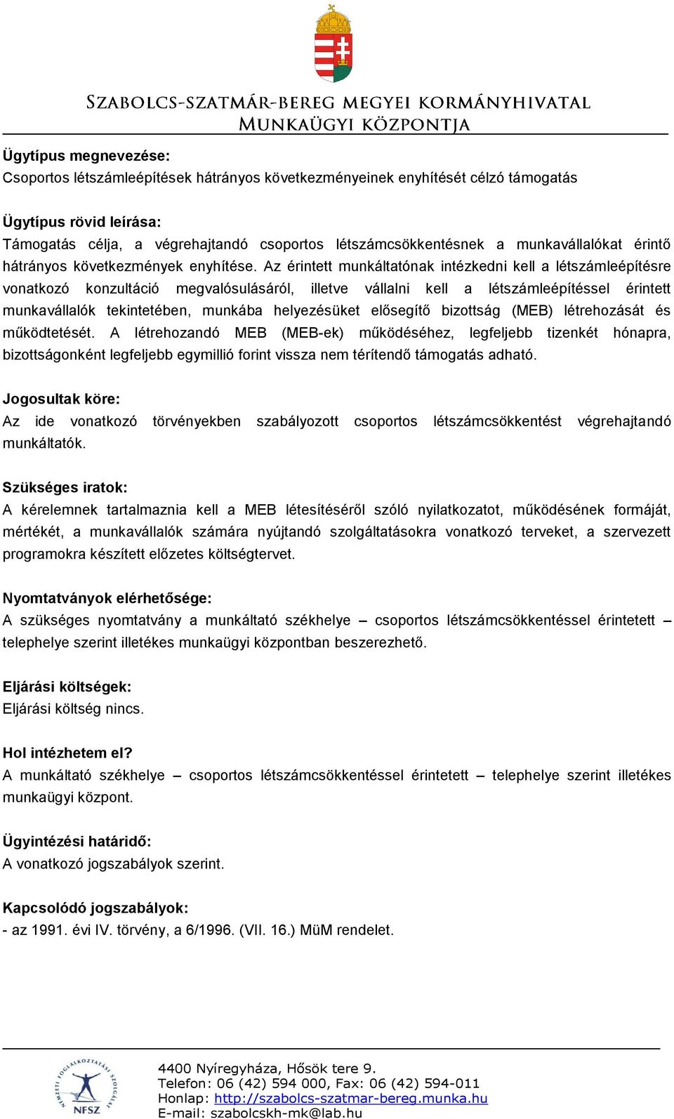 Az érintett munkáltatónak intézkedni kell a létszámleépítésre vonatkozó konzultáció megvalósulásáról, illetve vállalni kell a létszámleépítéssel érintett munkavállalók tekintetében, munkába