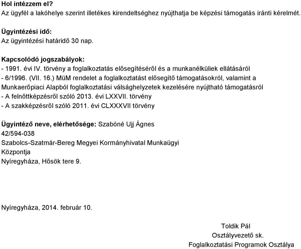 ) MüM rendelet a foglalkoztatást elősegítő támogatásokról, valamint a Munkaerőpiaci Alapból foglalkoztatási válsághelyzetek kezelésére nyújtható támogatásról - A felnőttképzésről szóló 2013.