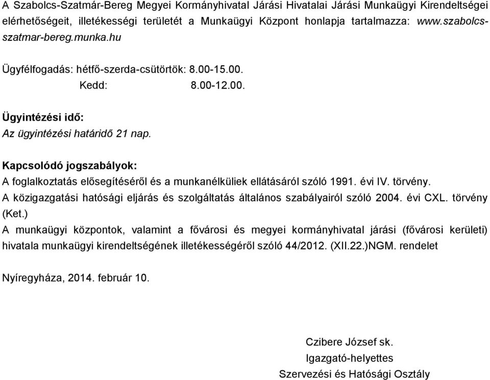 Kapcsolódó jogszabályok: A foglalkoztatás elősegítéséről és a munkanélküliek ellátásáról szóló 1991. évi IV. törvény.