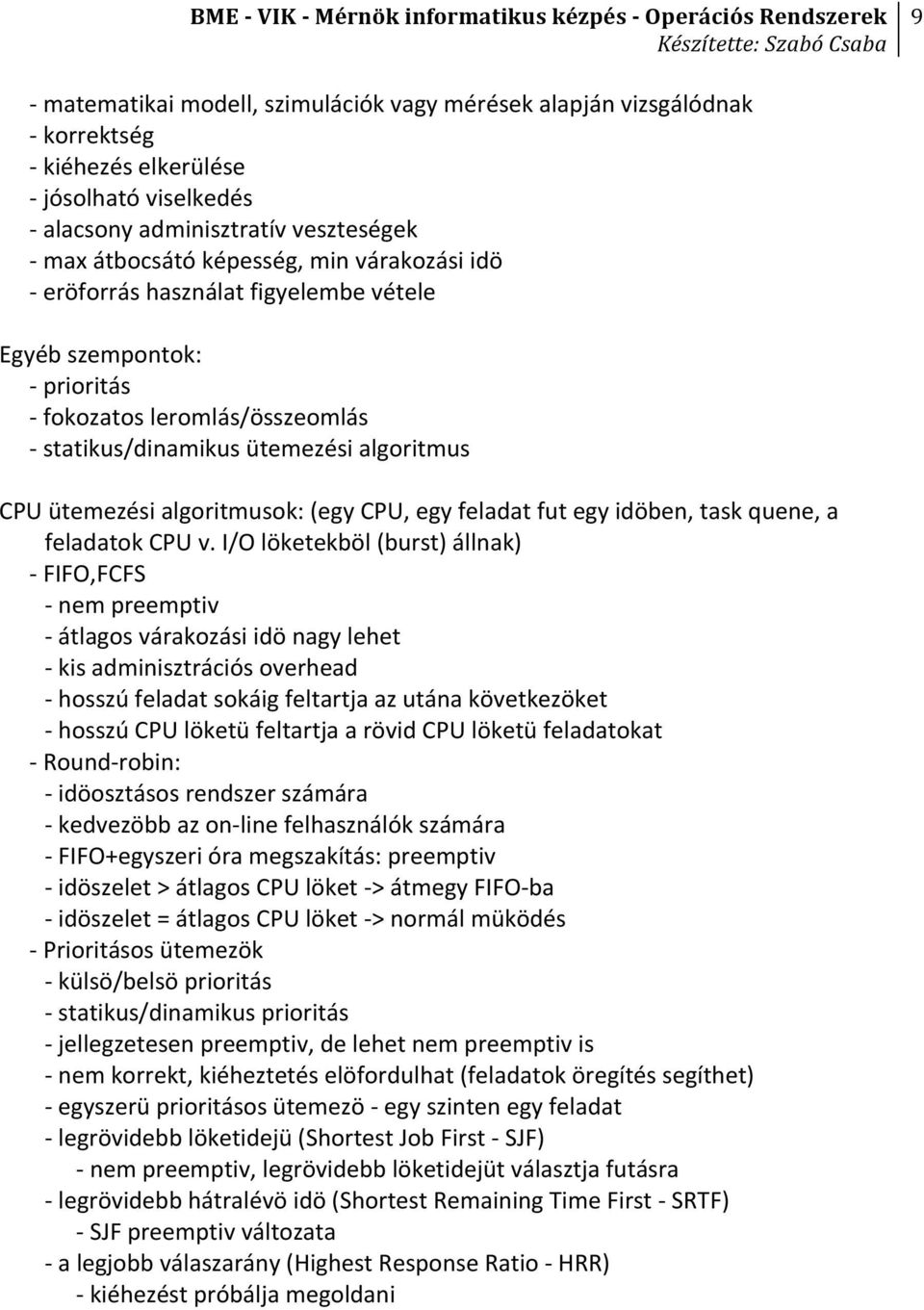 egy feladat fut egy idöben, task quene, a feladatok CPU v.