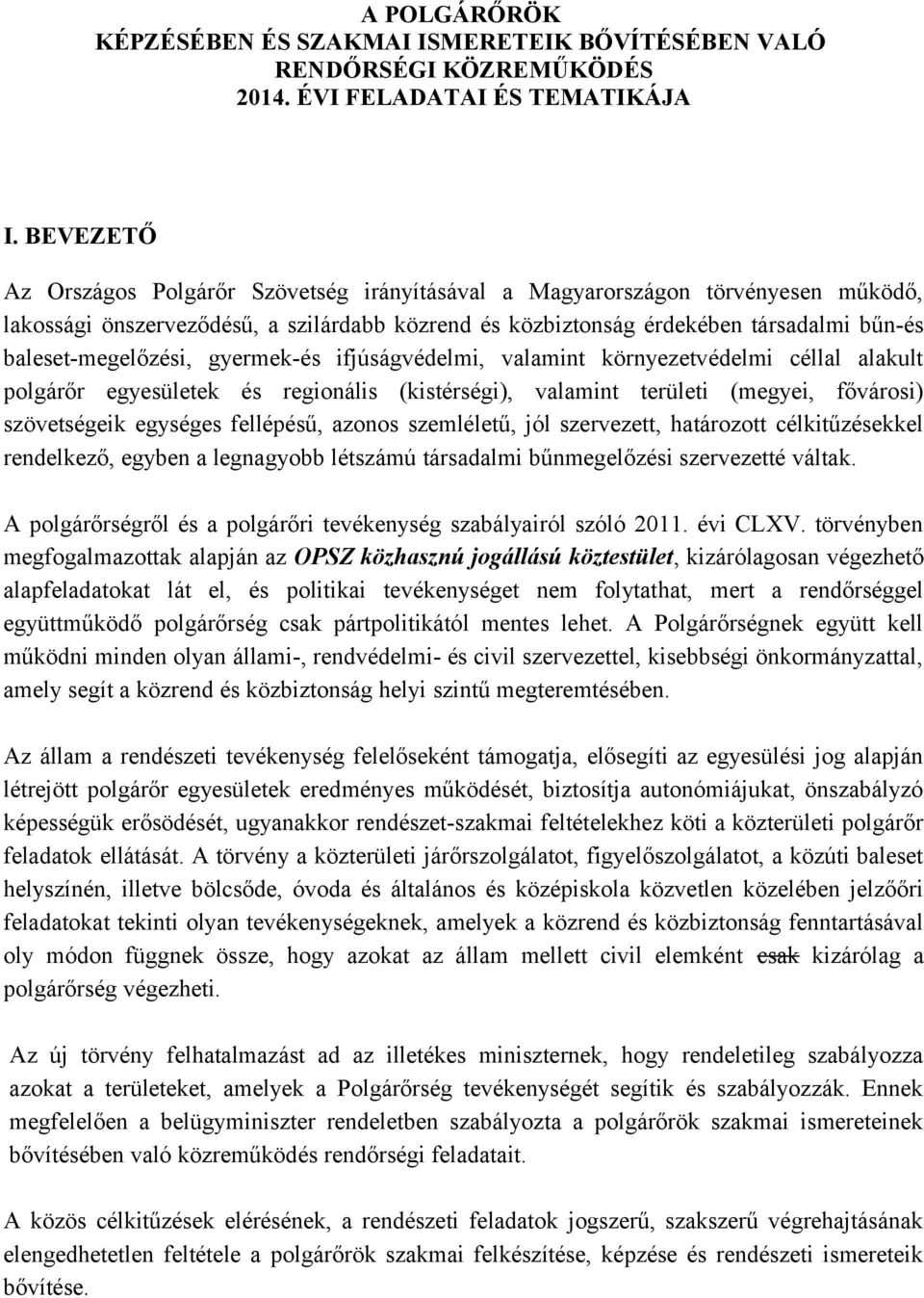 baleset-megelőzési, gyermek-és ifjúságvédelmi, valamint környezetvédelmi céllal alakult polgárőr egyesületek és regionális (kistérségi), valamint területi (megyei, fővárosi) szövetségeik egységes